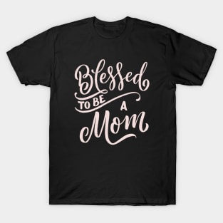 Blessed To Be A Mom T-Shirt